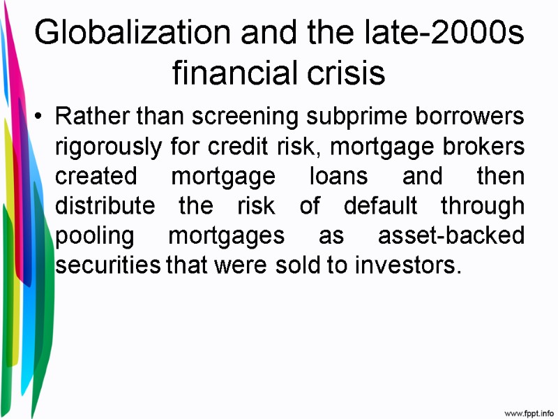 Globalization and the late-2000s financial crisis Rather than screening subprime borrowers rigorously for credit